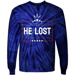 No Really He Lost And Youre In A Cult Tie-Dye Long Sleeve Shirt