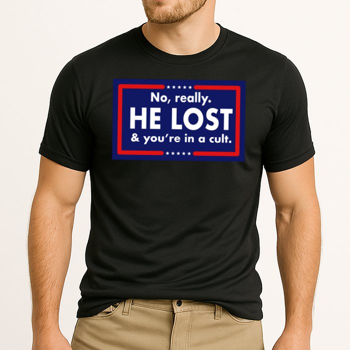 No, really he lost you're in a cuit Performance Shirt