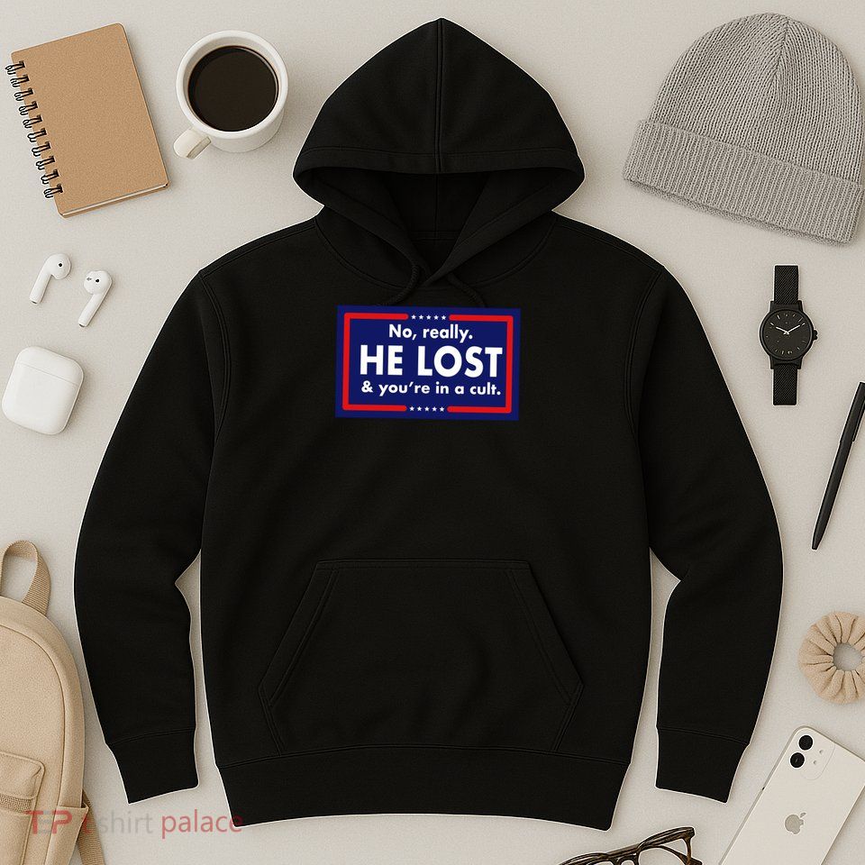 No, really he lost you're in a cuit Hoodie