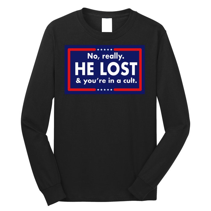 No, really he lost you're in a cuit Long Sleeve Shirt