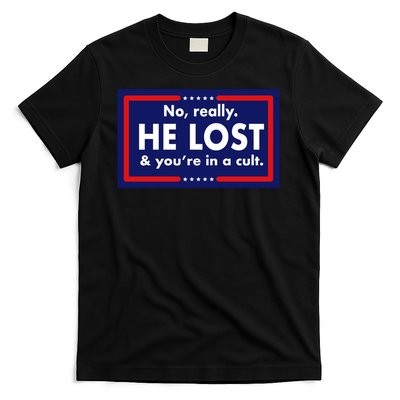 No, really he lost you're in a cuit T-Shirt