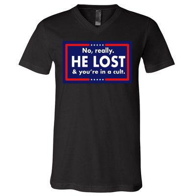 No, really he lost you're in a cuit V-Neck T-Shirt