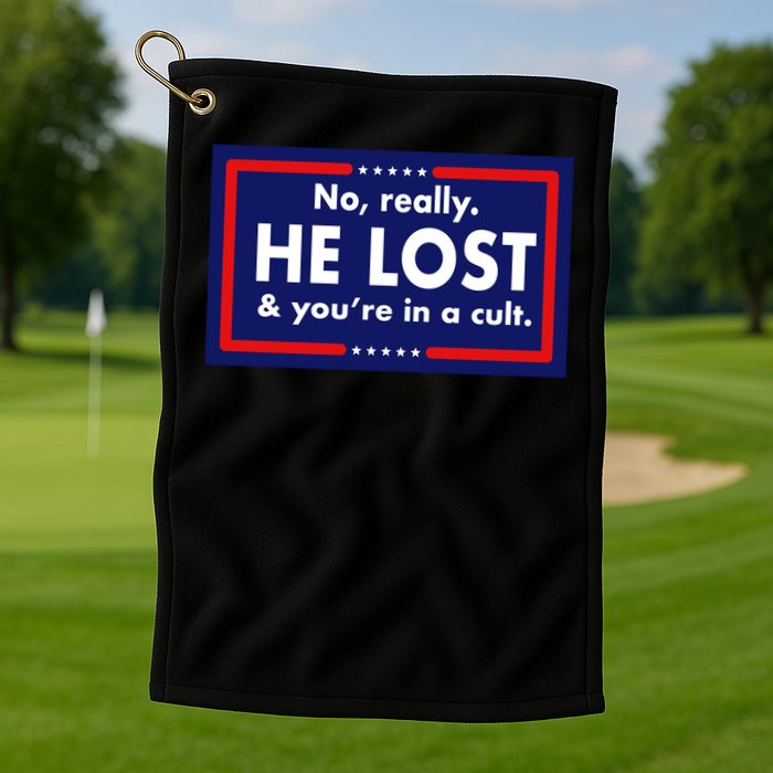 No, really he lost you're in a cuit Golf Towel