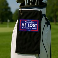 No, really he lost you're in a cuit Golf Towel