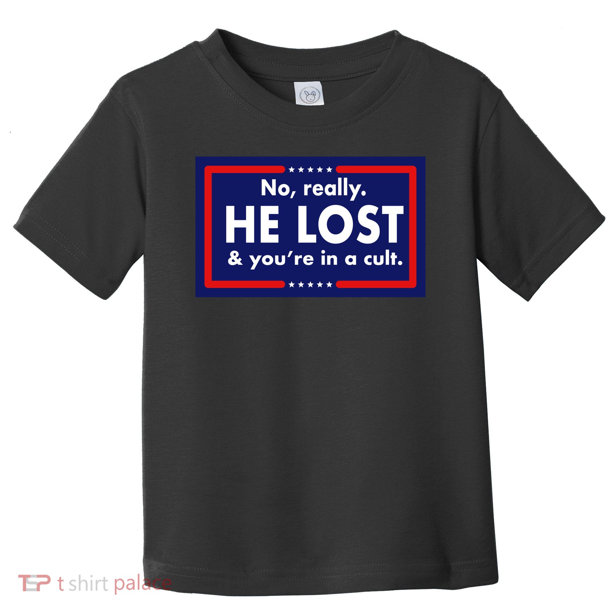 No, really he lost you're in a cuit Toddler T-Shirt