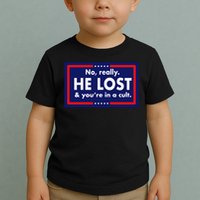No, really he lost you're in a cuit Toddler T-Shirt