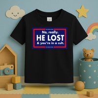 No, really he lost you're in a cuit Toddler T-Shirt