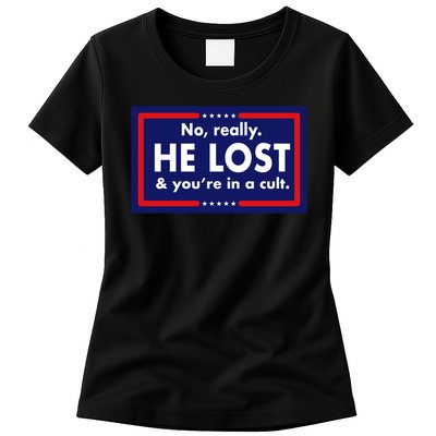 No, really he lost you're in a cuit Womens T-Shirt