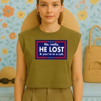 No, really he lost you're in a cuit Garment-Dyed Women's Muscle Tee