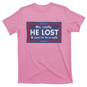 No Really He Lost And Youre In A Cult T-Shirt