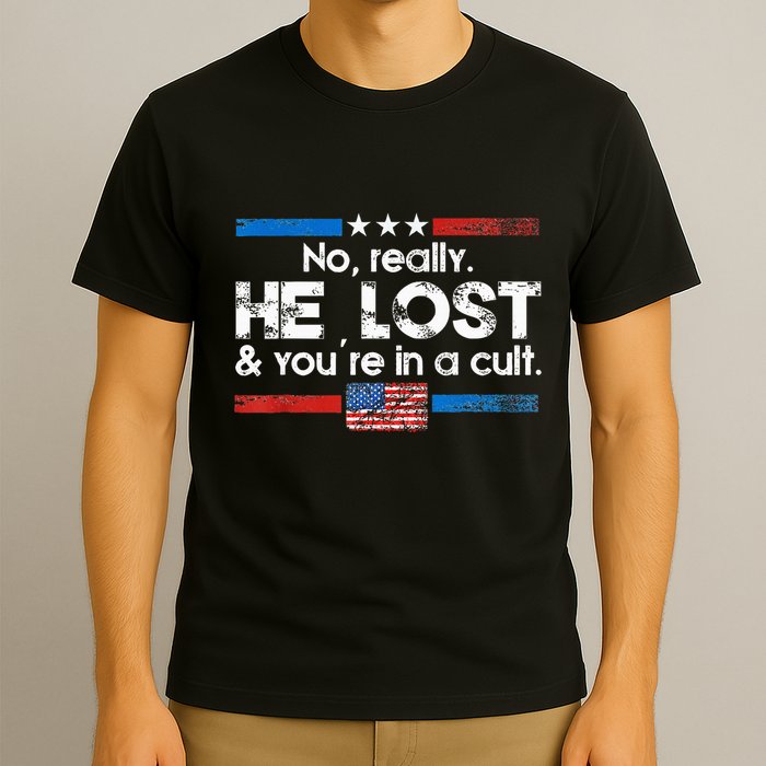 No Really He Lost And YouRe In A Cult T-Shirt