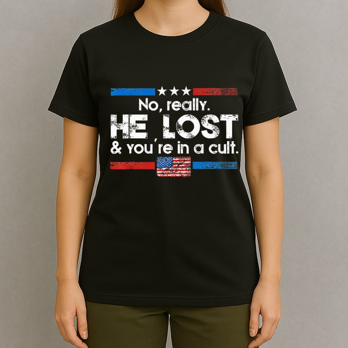No Really He Lost And YouRe In A Cult T-Shirt