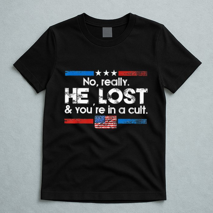No Really He Lost And YouRe In A Cult T-Shirt