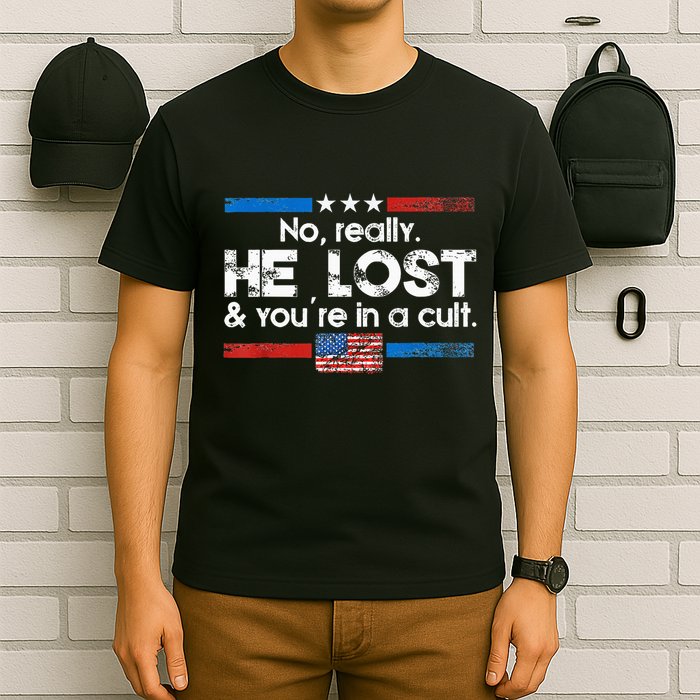 No Really He Lost And YouRe In A Cult T-Shirt