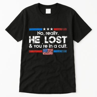 No Really He Lost And YouRe In A Cult Tall T-Shirt