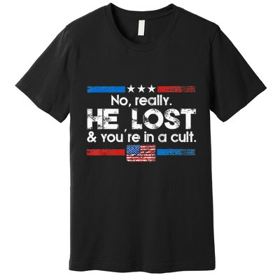 No Really He Lost And YouRe In A Cult Premium T-Shirt