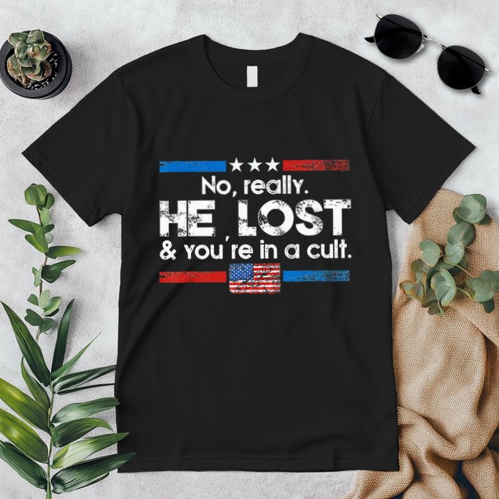 No Really He Lost And YouRe In A Cult Premium T-Shirt