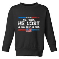 No Really He Lost And YouRe In A Cult Toddler Sweatshirt