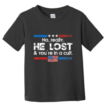 No Really He Lost And YouRe In A Cult Toddler T-Shirt