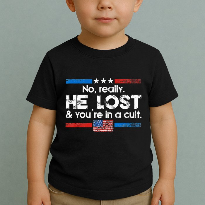 No Really He Lost And YouRe In A Cult Toddler T-Shirt