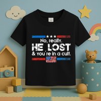 No Really He Lost And YouRe In A Cult Toddler T-Shirt