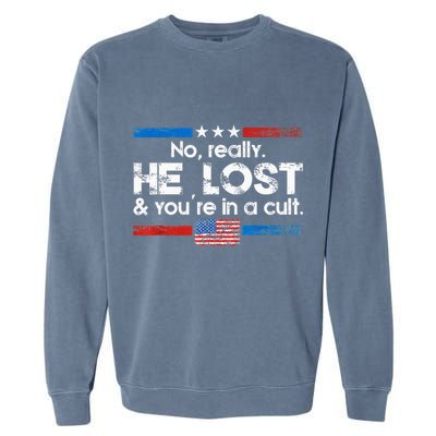 No Really He Lost And YouRe In A Cult Garment-Dyed Sweatshirt