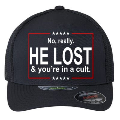 No Really He Lost And You're In A Cult Flexfit Unipanel Trucker Cap