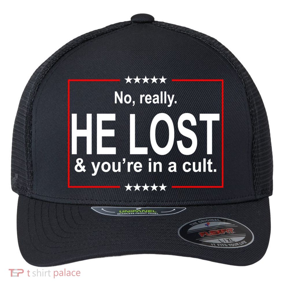 No Really He Lost And You're In A Cult Flexfit Unipanel Trucker Cap