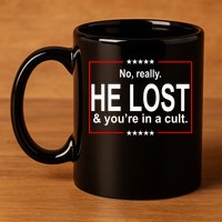No Really He Lost And You're In A Cult 11oz C Handle Ceramic Mug