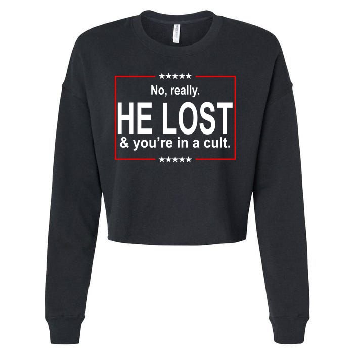 No Really He Lost And You're In A Cult Cropped Pullover Crew