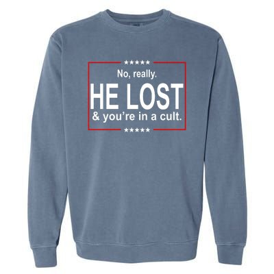 No Really He Lost And You're In A Cult Garment-Dyed Sweatshirt