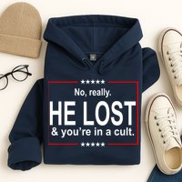 No Really He Lost And You're In A Cult Hoodie