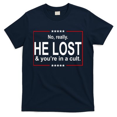 No Really He Lost And You're In A Cult T-Shirt