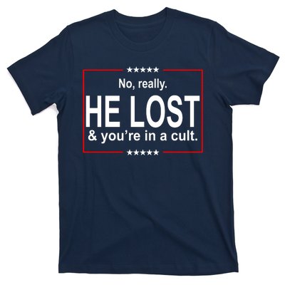 No Really He Lost And You're In A Cult T-Shirt