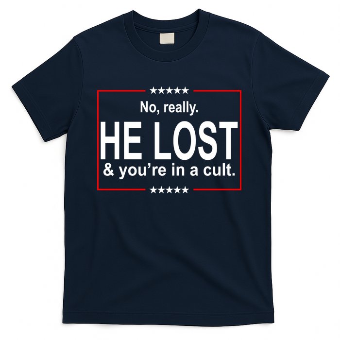 No Really He Lost And You're In A Cult T-Shirt
