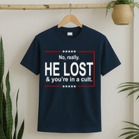 No Really He Lost And You're In A Cult T-Shirt