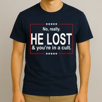 No Really He Lost And You're In A Cult T-Shirt