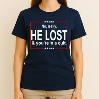 No Really He Lost And You're In A Cult T-Shirt