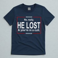No Really He Lost And You're In A Cult T-Shirt