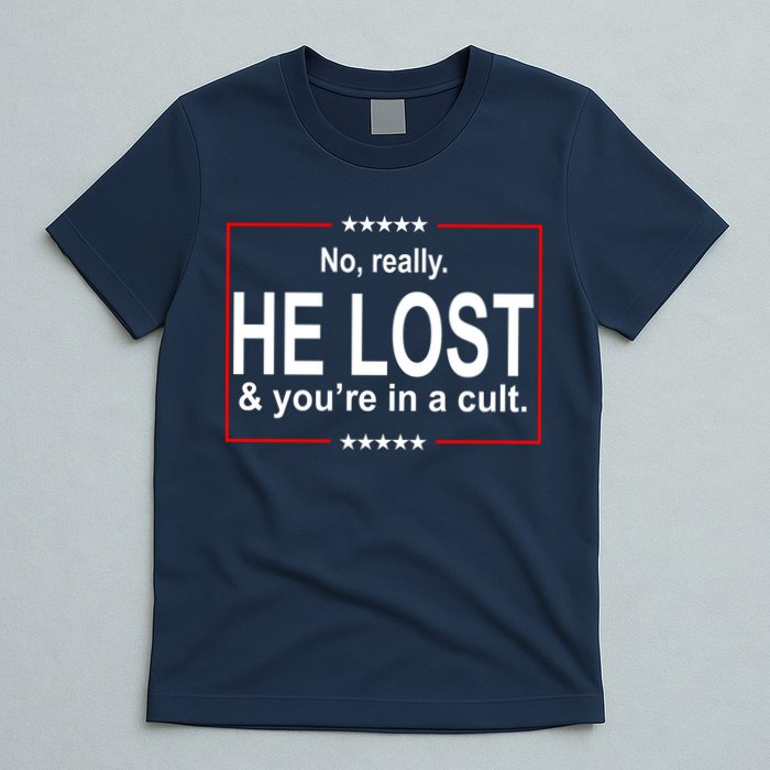 No Really He Lost And You're In A Cult T-Shirt