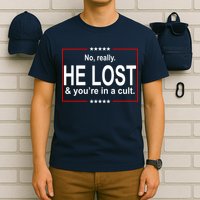 No Really He Lost And You're In A Cult T-Shirt