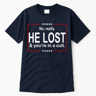 No Really He Lost And You're In A Cult Tall T-Shirt