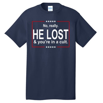 No Really He Lost And You're In A Cult Tall T-Shirt