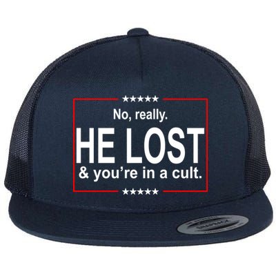 No Really He Lost And You're In A Cult Flatbill Hat