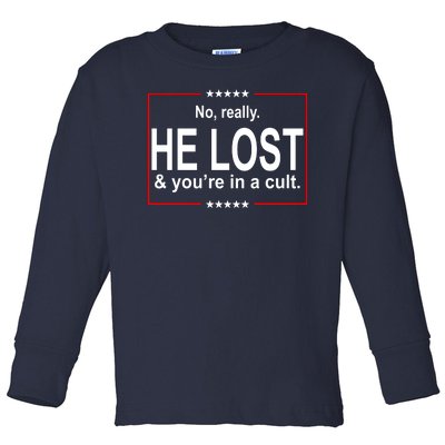 No Really He Lost And You're In A Cult Toddler Long Sleeve Shirt