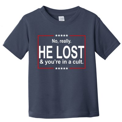 No Really He Lost And You're In A Cult Toddler T-Shirt