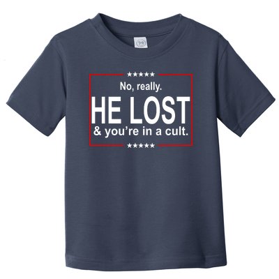 No Really He Lost And You're In A Cult Toddler T-Shirt