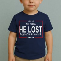 No Really He Lost And You're In A Cult Toddler T-Shirt