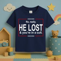 No Really He Lost And You're In A Cult Toddler T-Shirt