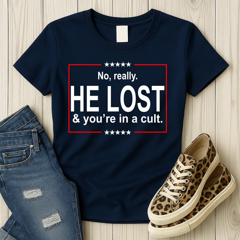 No Really He Lost And You're In A Cult Womens T-Shirt
